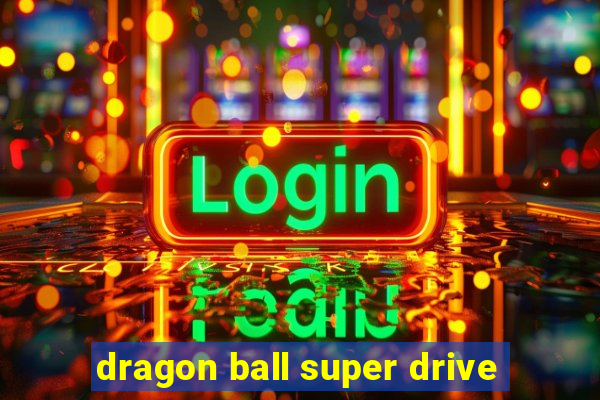 dragon ball super drive